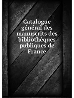 Catalogue general des manuscrits des