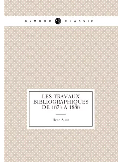 Les Travaux bibliographiques de 1878 à 1888