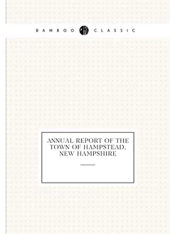 Annual report of the Town of Hampstead, New Hampshire