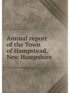 Annual report of the Town of Hampstead, New Hampshire