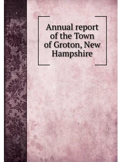 Annual report of the Town of Groton, New Hampshire