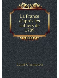 La France d'aprés les cahiers de 1789