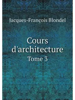 Cours d'architecture. Tome 3