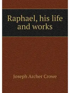 Raphael, his life and works