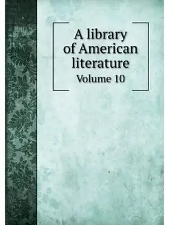 A library of American literature. Vol