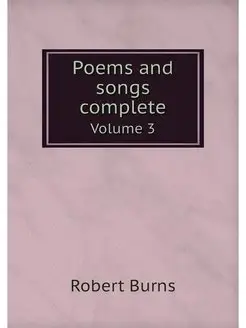 Poems and songs complete. Volume 3