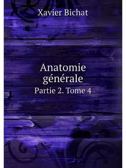 Anatomie generale. Partie 2. Tome 4