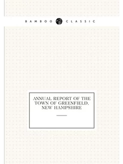 Annual report of the Town of Greenfield, New Hampshire