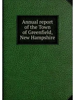 Annual report of the Town of Greenfield, New Hampshire