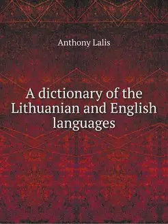 A dictionary of the Lithuanian and En