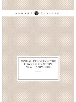 Annual report of the Town of Grafton, New Hampshire