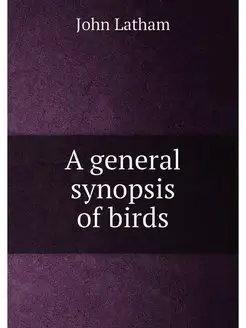 A general synopsis of birds