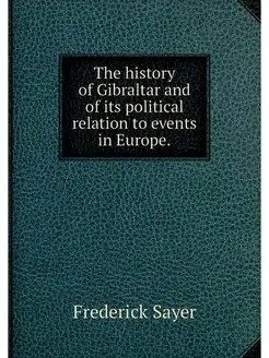 The history of Gibraltar and of its p