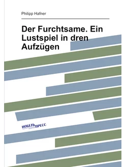 Der Furchtsame. Ein Lustspiel in dren Aufzügen