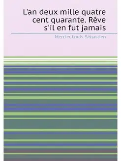 L'an deux mille quatre cent quarante. Rêve s'il en f