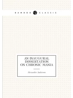 An inaugural dissertation on chronic mania