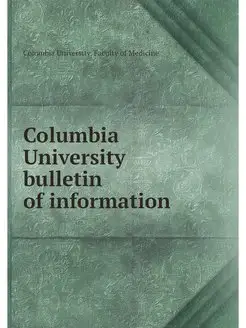 Columbia University bulletin of infor