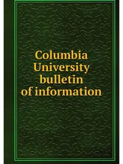 Columbia University bulletin of infor