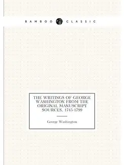 The writings of George Washington from the original