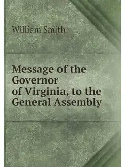 Message of the Governor of Virginia, to the General