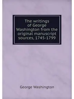 The writings of George Washington fro