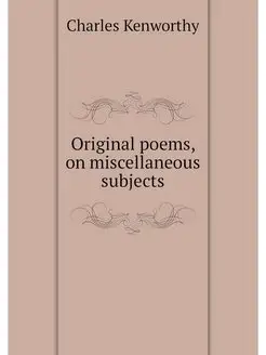 Original poems, on miscellaneous subj