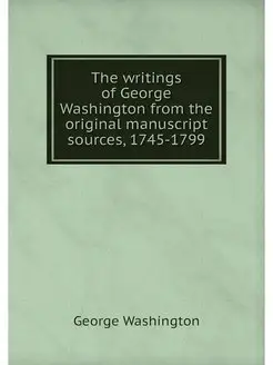 The writings of George Washington fro