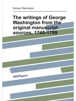 The writings of George Washington from the original