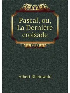 Pascal, ou, La Derniere croisade