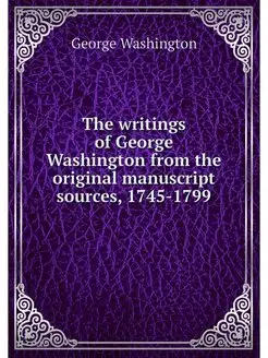 The writings of George Washington fro