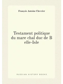 Testament politique du mare chal duc de B elle-Isle