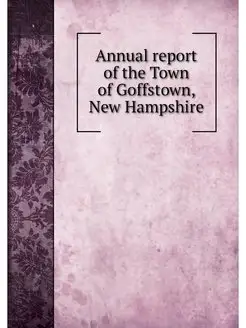 Annual report of the Town of Goffstow