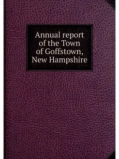 Annual report of the Town of Goffstow