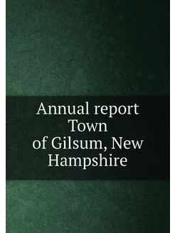 Annual report Town of Gilsum, New Hampshire