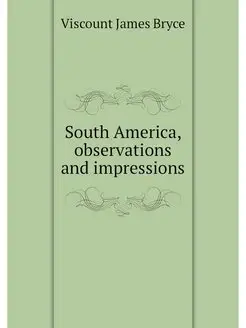 South America, observations and impre