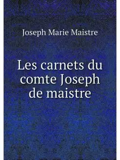 Les carnets du comte Joseph de maistre