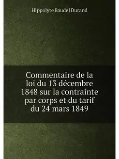 Commentaire de la loi du 13 décembre 1848 sur la con