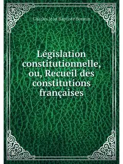 Legislation constitutionnelle, ou, Re