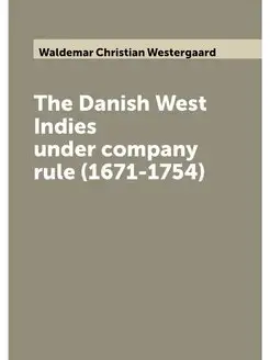 The Danish West Indies under company rule (1671-1754)