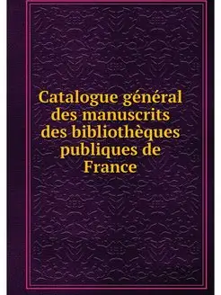 Catalogue general des manuscrits des