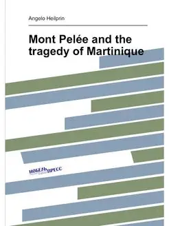 Mont Pelée and the tragedy of Martinique