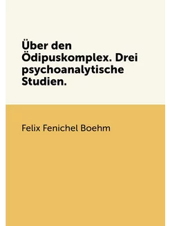 Über den Ödipuskomplex. Drei psychoanalytische Studien