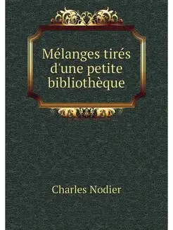 Melanges tires d'une petite bibliotheque