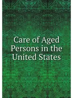 Care of Aged Persons in the United St