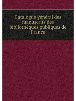 Catalogue general des manuscrits des