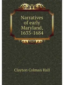 Narratives of early Maryland, 1633-1684