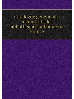 Catalogue general des manuscrits des