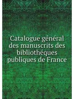 Catalogue general des manuscrits des