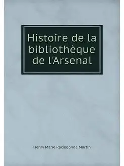 Histoire de la bibliotheque de l'Arsenal