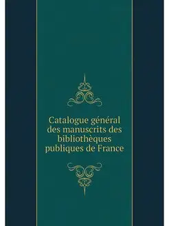 Catalogue general des manuscrits des